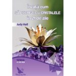 Învață cum să lucrezi cu cristalele în 21 de zile – Judy Hall