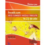 Învață cum să-ți cunoști viețile trecute în 21 de zile – Denise Linn