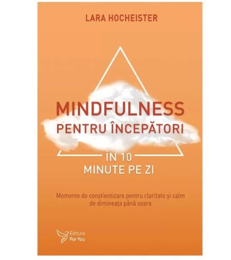 Mindfulness pentru începători în 10 minute pe zi - Lara Hocheister
