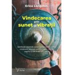 Vindecarea prin sunet și vibrații - Erica Longdon